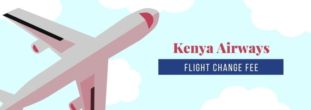 Kenya Airways Flight Change Fee