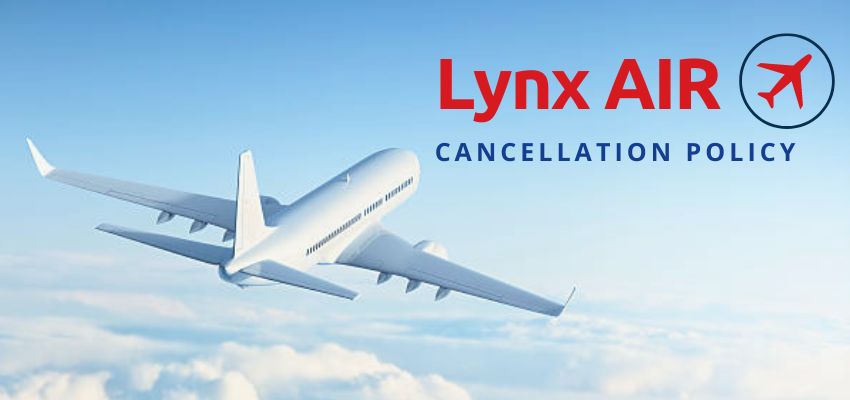 Lynx Air Cancellation Policy - Airlinespolicy