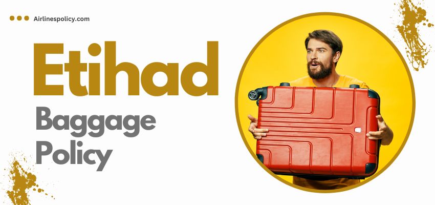 Etihad Baggage Allowances, Fee & Policy