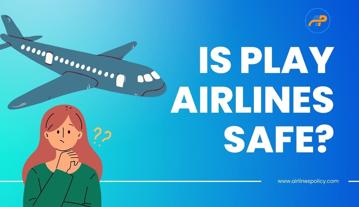 is play airlines safe, play airlines cancellation policy, arilinespolicy