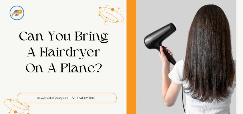 Can you bring a hairdryer on a plane, can you bring a blow dryer on a plane, can you take a hairdryer on the plane, Airlinespolicy
