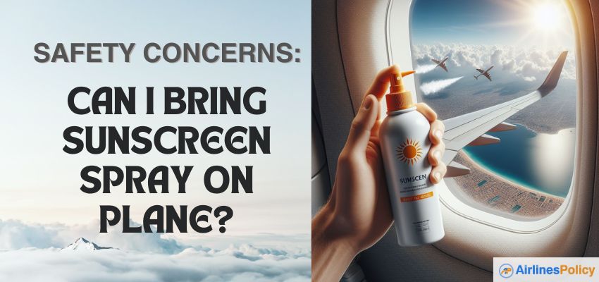 Can I Bring Sunscreen Spray on Plane - airlinespolicy